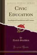 Civic Education: Sociological Foundations and Courses (Classic Reprint)