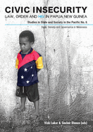 Civic Insecurity: Law, Order and HIV in Papua New Guinea