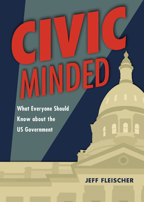 Civic Minded: What Everyone Should Know about the Us Government - Fleischer, Jeff