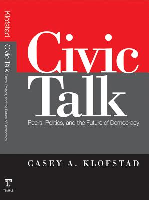 Civic Talk: Peers, Politics, and the Future of Democracy - Klofstad, Casey