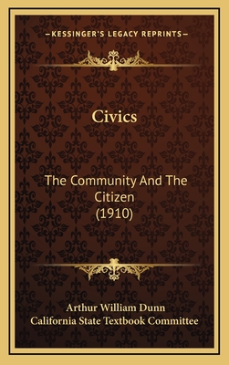 Civics: The Community and the Citizen (1910) - Dunn, Arthur William, and California State Textbook Committee (Editor)