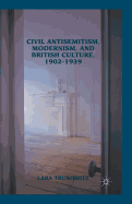 Civil Antisemitism, Modernism, and British Culture, 1902-1939