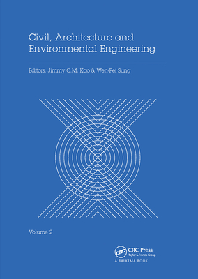 Civil, Architecture and Environmental Engineering Volume 2: Proceedings of the International Conference ICCAE, Taipei, Taiwan, November 4-6, 2016 - Kao, Jimmy C.M. (Editor), and Sung, Wen-Pei (Editor)