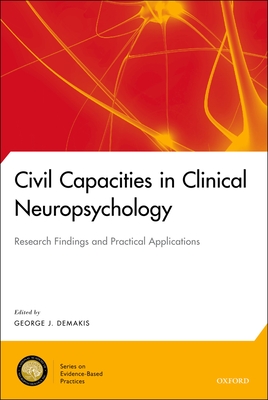 Civil Capacities in Clinical Neuropsychology: Research Findings and Practical Applications - Demakis, George J (Editor)