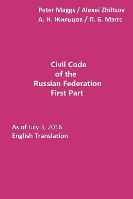 Civil Code of the Russian Federation as of July 3, 2016 - Maggs, Peter B