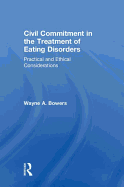 Civil Commitment in the Treatment of Eating Disorders: Practical and Ethical Considerations