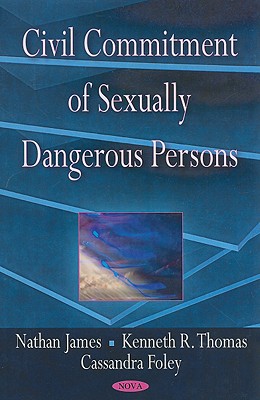 Civil Commitment of Sexually Dangerous Persons - James, Nathan, and Thomas, Kenneth R, Ded, and Foley, Cassandra