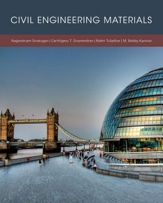 Civil Engineering Materials - Sivakugan, Nagaratnam, and Gnanendran, Carthigesu T., and Tuladhar, Rabin