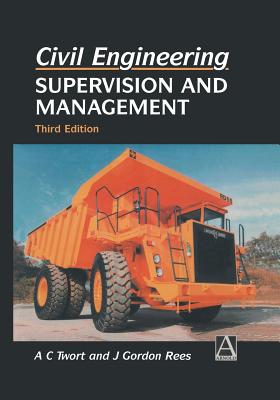 Civil Engineering: Supervision and Management - Twort, A C, and Rees, J G