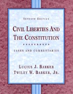 Civil Liberties and the Constitution: Cases and Commentaries - Barker, Lucius J, and Barker, Twiley W