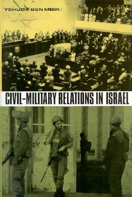 Civil-Military Relations in Israel - Ben-Meir, Yehuda, Professor