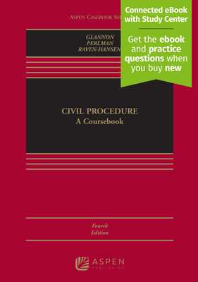 Civil Procedure: A Coursebook [Connected eBook with Study Center] - Glannon, Joseph W, and Perlman, Andrew M, and Raven-Hansen, Peter