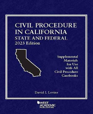 Civil Procedure in California: State and Federal, 2023 Edition - Levine, David I.