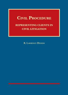 Civil Procedure: Representing Clients in Civil Litigation - Dessem, R. Lawrence