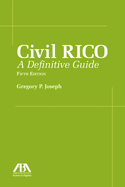 Civil Rico: A Definitive Guide, Fifth Edition