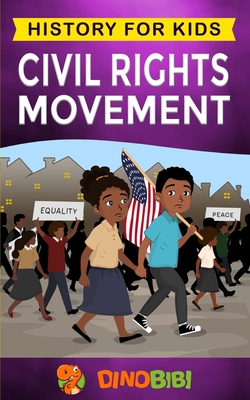 Civil Rights Movement: History for kids: America's Civil Rights Years, 1954-1965 - Publishing, Dinobibi