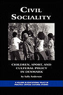 Civil Sociality: Children, Sport, and Cultural Policy in Denmark (PB) - Anderson, Sally