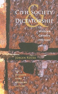 Civil Society and Dictatorship in Modern German History - Kocka, Jrgen