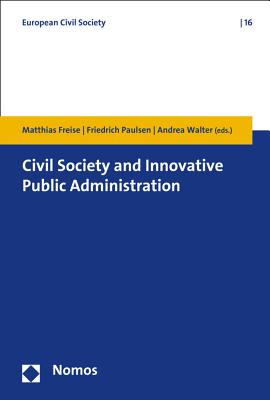 Civil Society and Innovative Public Administration - Freise, Matthias (Editor), and Paulsen, Friedrich (Editor), and Walter, Andrea (Editor)