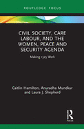 Civil Society, Care Labour, and the Women, Peace and Security Agenda: Making 1325 Work