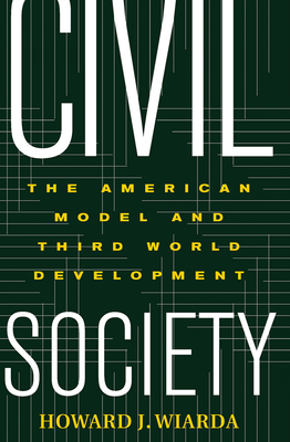 Civil Society: The American Model And Third World Development - Wiarda, Howard J.