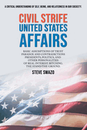 Civil Strife United States Affairs: Basic Assumptions of Trust Paradox and Contradictions Presidents, Politics, and Other Personalities of Real Interest. Bitching. the Stand/The Ground.