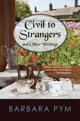 Civil to Strangers and Other Writings - Pym, Barbara
