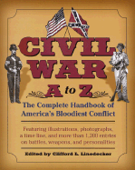 Civil War A to Z: The Complete Handbook of America's Bloodiest Conflict