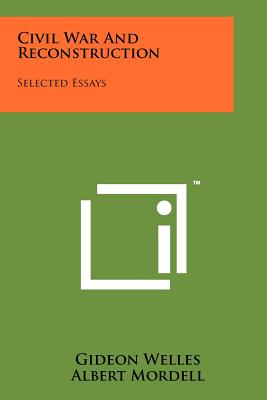 Civil War And Reconstruction: Selected Essays - Welles, Gideon, and Mordell, Albert (Editor), and Trefousse, Hans Louis (Foreword by)