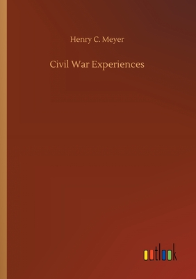 Civil War Experiences - Meyer, Henry C