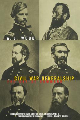 Civil War Generalship: The Art of Command - Wood, William J