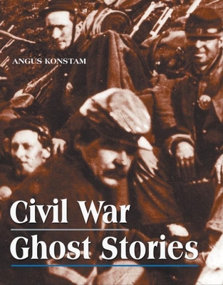 Civil War Ghost Stories - Konstam, Angus, Dr.