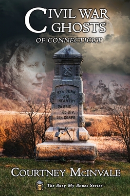 Civil War Ghosts of Connecticut - McInvale, Courtney