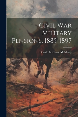 Civil War Military Pensions, 1885-1897 - Donald Le Crone McMurry (Creator)