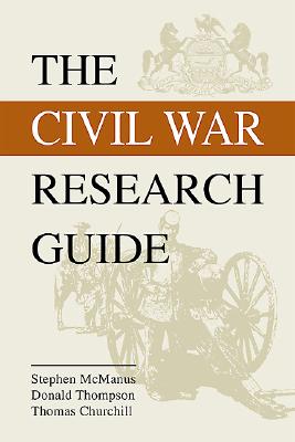 Civil War Research Guide: A Guide for Researching Your Civil War Ancestor - Thomas Churchill, and McManus, Stephen, and Thompson, Donald, Reverend