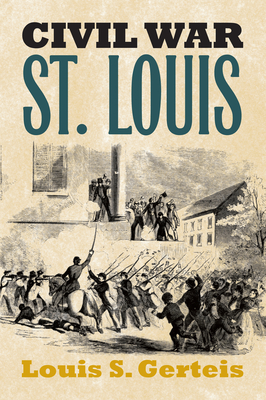 Civil War St. Louis - Gerteis, Louis S