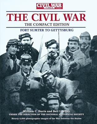 Civil War Times Illustrated Photographic History of the Civil War, Volume I: Fort Sumter to Gettysburg - Davis, William C (Editor), and Wiley, Bell I (Editor)