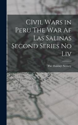 CIvil Wars in Peru The War af Las Salinas Second Series no Liv - The Hakluyt Society (Creator)