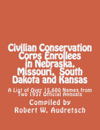 Civilian Conservation Corps Enrollees in Nebraska, Missouri, South Dakota and Kansas: A List of Over 15,600 Names from Two 1937 Official Annuals