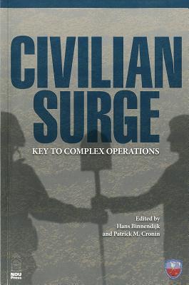 Civilian Surge: Key to Complex Operations - Binnendijk, Hans (Editor), and Cronin, Patrick M (Editor), and National Defense University (U S ) (Editor)