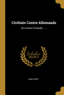 Civiliss Contre Allemands: (la Grande Croisade) ......