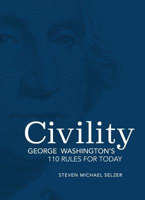 Civility: George Washington's 110 Rules for Today - Selzer, Steven Michael