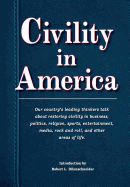Civility in America: Our Country's Leading Thinkers Talk about Restoring Civility in Business, Politics, Religion, Sports, Entertainment, Media, Rock and Roll, and Other Areas of Life