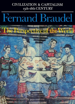 Civilization and Capitalism, 15th-18th Century, Vol. III: The Perspective of the World - Braudel, Fernand, Professor, and Reynold, Sian (Translated by)