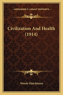 Civilization And Health (1914) - Hutchinson, Woods