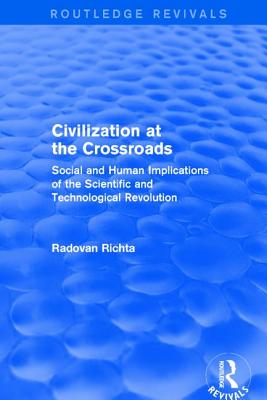 Civilization at the Crossroads: Social and Human Implications of the Scientific and Technological Revolution (International Arts and Sciences Press): Social and Human Implications of the Scientific and Technological Revolution - Richta, Radovan