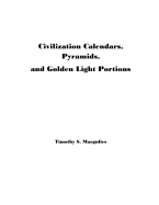 Civilization Calendars, Pyramids, and Golden Light Portions