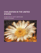 Civilization in the United States: An Inquiry by Thirty Americans