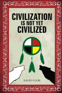 Civilization Is Not Yet Civilized