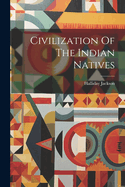 Civilization Of The Indian Natives